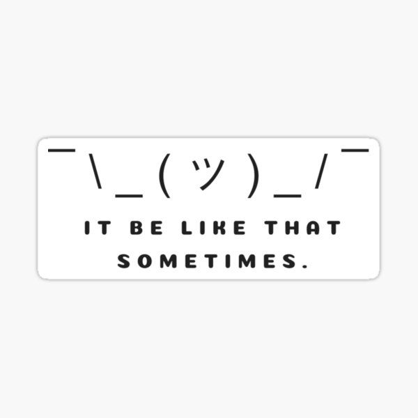 Item preview, It Be Like That Sometimes designed and sold by smittenvisions.