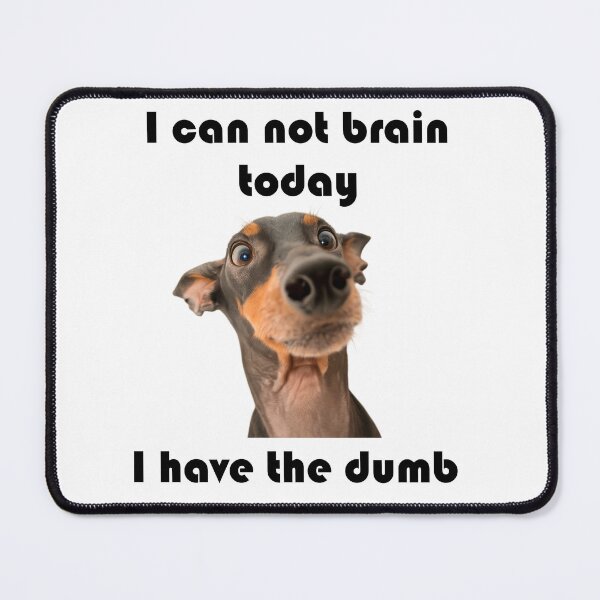 Item preview, I can not brain today - dog designed and sold by DocAurora.