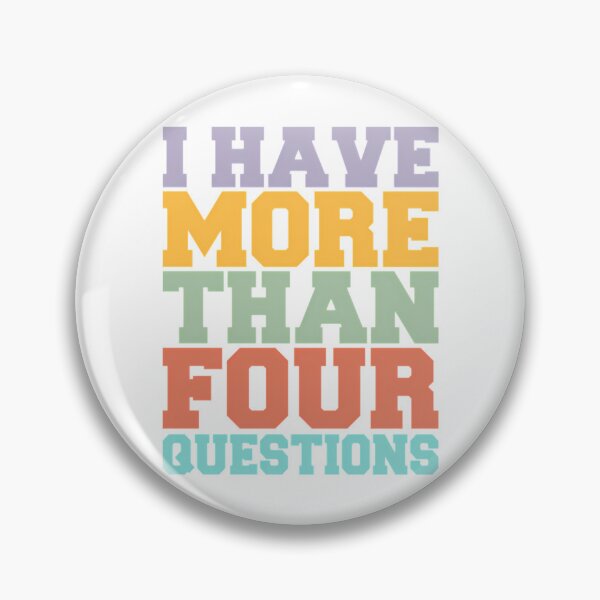 Item preview, I Have More Than Four Questions - Sarcastic designed and sold by briggscoronad.