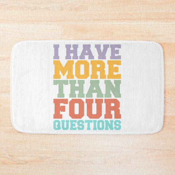 Item preview, I Have More Than Four Questions - Sarcastic designed and sold by briggscoronad.