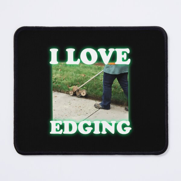 Item preview, I Love Edging. Lawn Edging Joke. Grass Edge Meme. Gardener Joke. designed and sold by co-knesel-art.