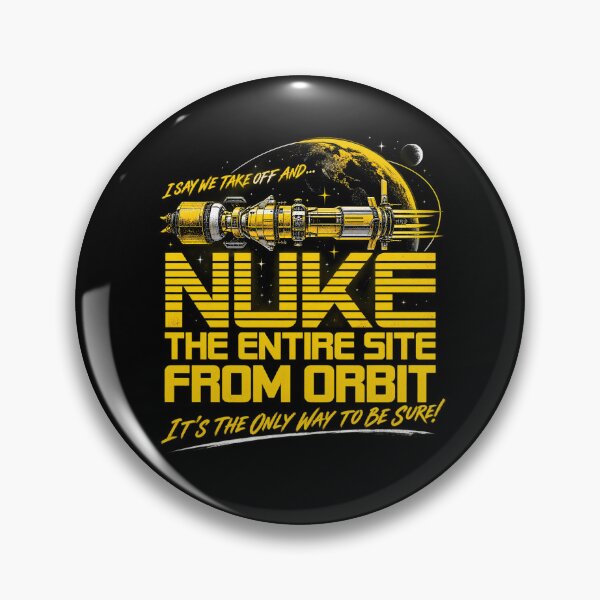 Item preview, I Say We Nuke the Entire Site From Orbit designed and sold by Watersongnerd.