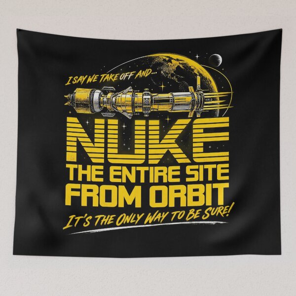 Item preview, I Say We Nuke the Entire Site From Orbit designed and sold by Watersongnerd.