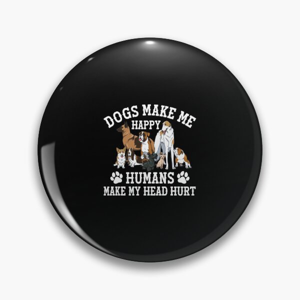 Item preview, Dogs Make Me Happy Humans Make My Head Hurt  designed and sold by DALTONILLIAMS.