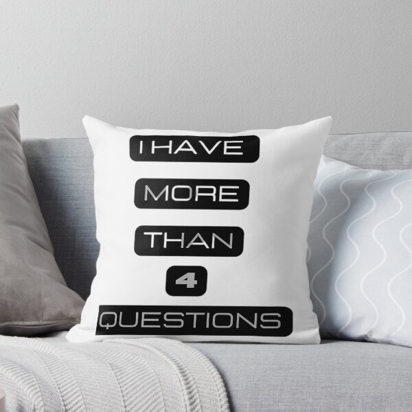 Item preview, I Have More Than 4 Questions designed and sold by briggscoronad.