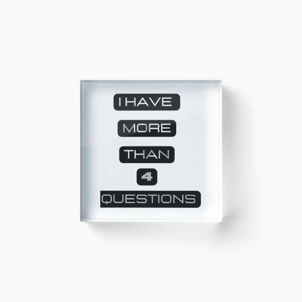 Item preview, I Have More Than 4 Questions designed and sold by briggscoronad.