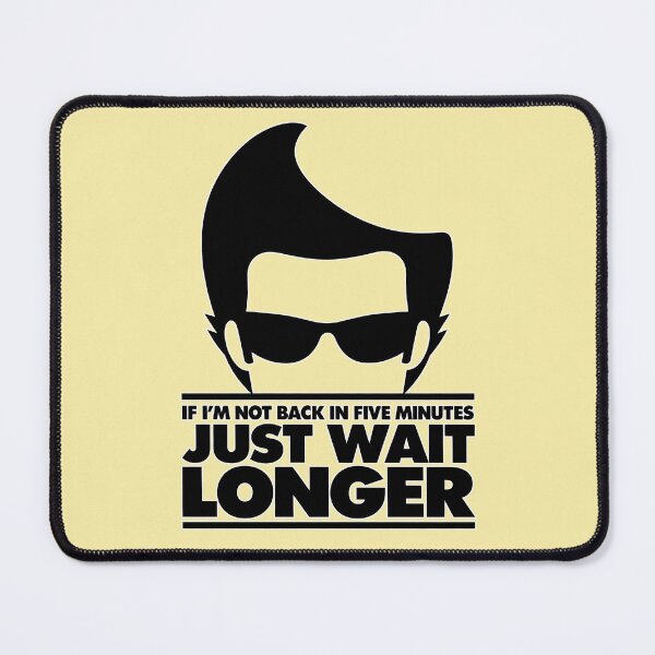 Item preview, If I'm not back in 5 Minutes, Just wait Longer designed and sold by Watersongnerd.
