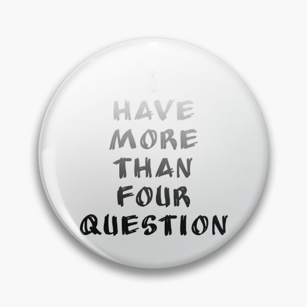 Item preview, I Have More Than Four Question designed and sold by briggscoronad.