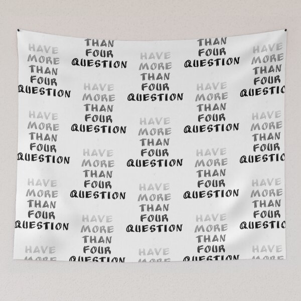 Item preview, I Have More Than Four Question designed and sold by briggscoronad.