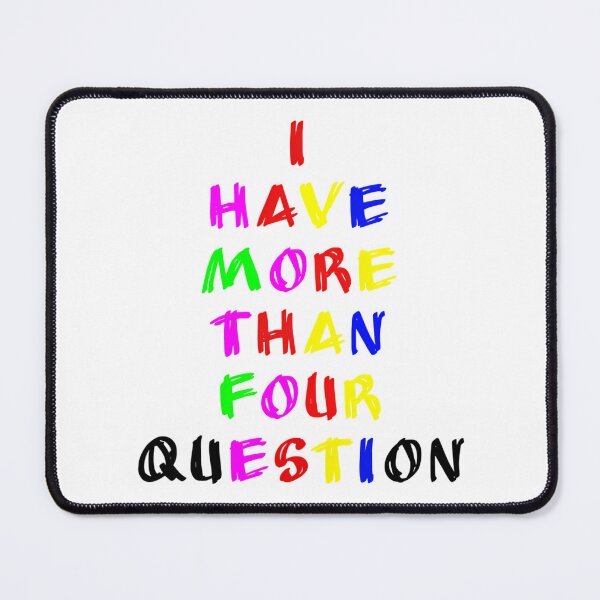 Item preview, I Have More Than Four Question designed and sold by briggscoronad.
