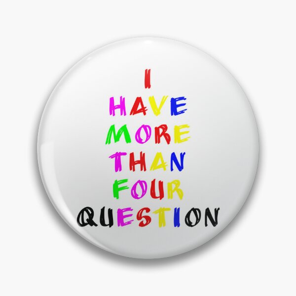Item preview, I Have More Than Four Question designed and sold by briggscoronad.