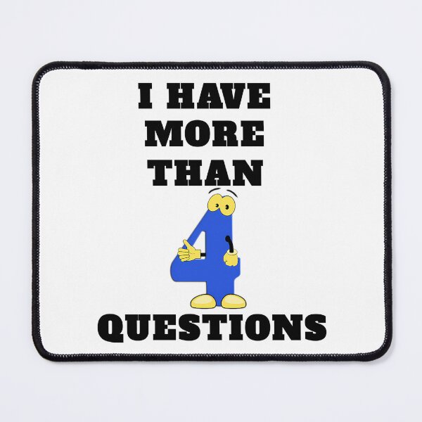 Item preview, I Have More Than Four Questions designed and sold by briggscoronad.