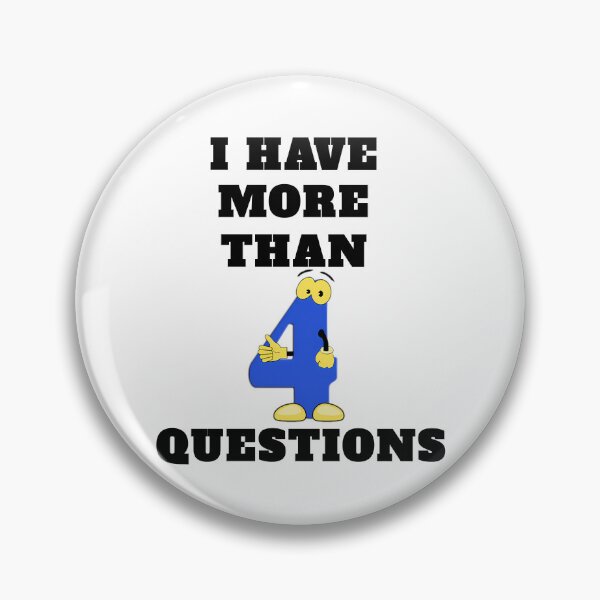 Item preview, I Have More Than Four Questions designed and sold by briggscoronad.