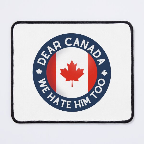 Item preview, Dear Canada We Hate Him Too Canadian Political Statement Humor designed and sold by SkeletonsDanger.