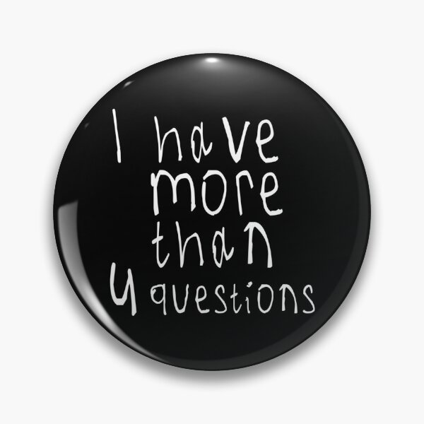 Item preview, I Have More Than Four Questions designed and sold by briggscoronad.