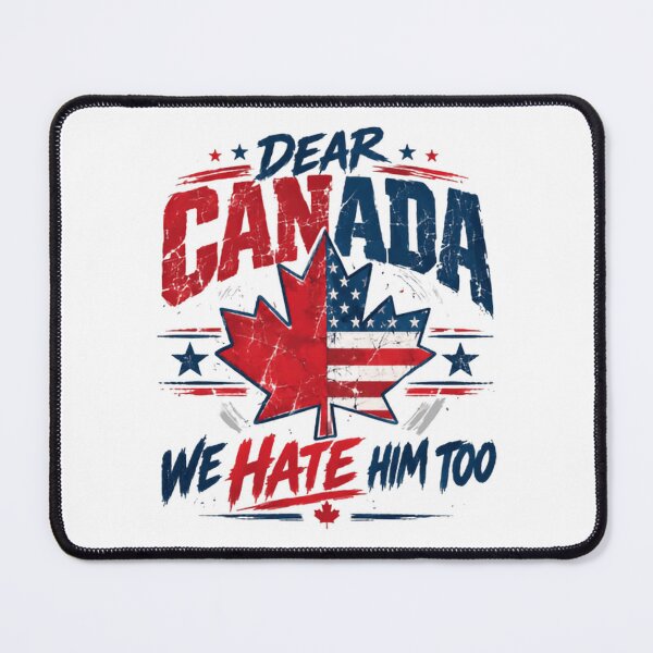 Item preview, Dear Canada We Hate Him Too Anti Trump Political Humor US Canada Voter designed and sold by SkeletonsDanger.