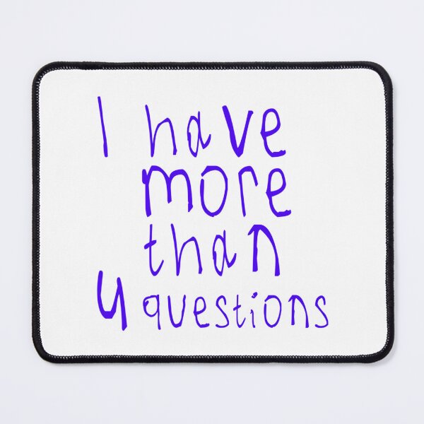 Item preview, I Have More Than Four Questions designed and sold by briggscoronad.