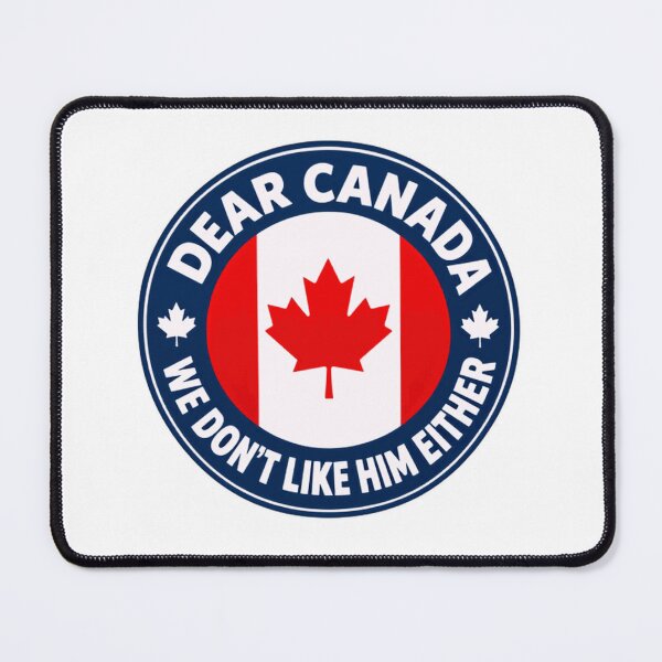 Item preview, Dear Canada We Don't Like Him Either Canadian Political Humor designed and sold by SkeletonsDanger.