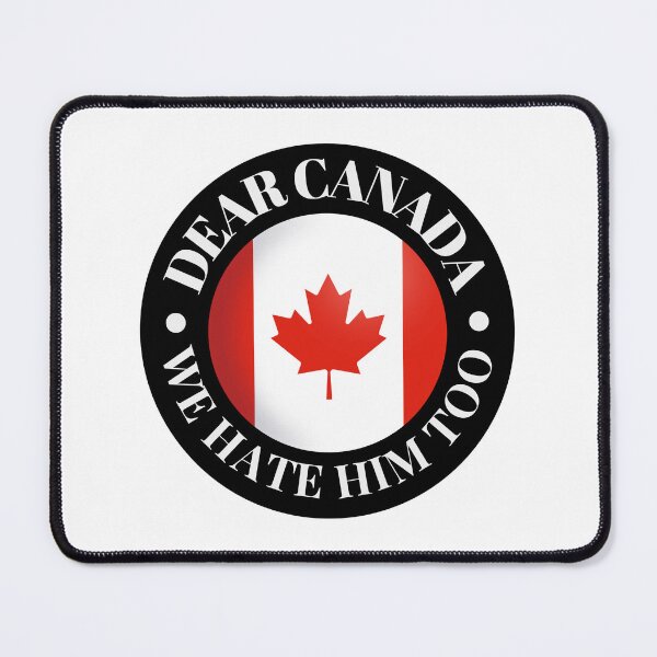 Item preview, Dear Canada We Hate Him Too Canadian Pride Political Humor Protest designed and sold by SkeletonsDanger.