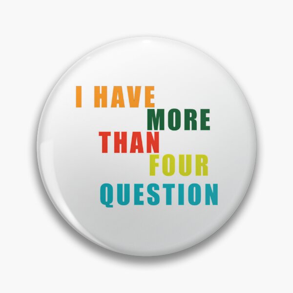 Item preview, I Have More Than Four Questions designed and sold by briggscoronad.