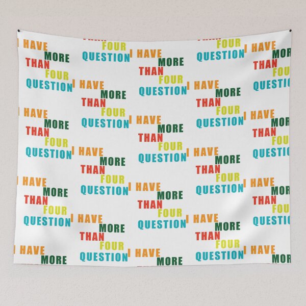 Item preview, I Have More Than Four Questions designed and sold by briggscoronad.
