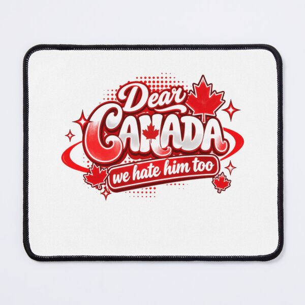 Item preview, Dear Canada We Hate Him Too Canadian Political Humor Patriot designed and sold by SkeletonsDanger.