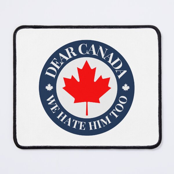 Item preview, Dear Canada We Hate Him Too Canadian Political Humor Statement designed and sold by SkeletonsDanger.