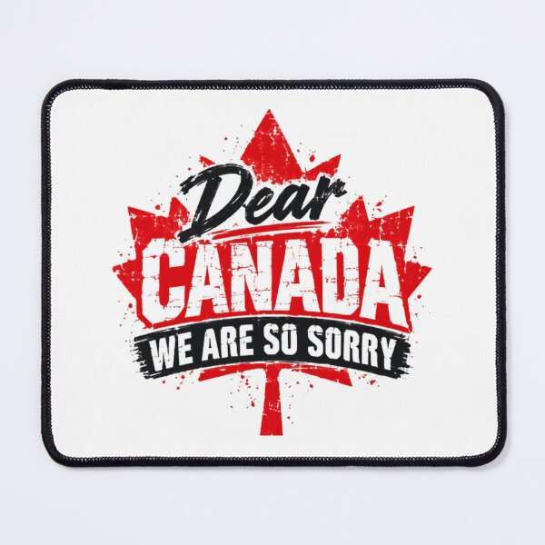 Item preview, Dear Canada We Are So Sorry Canadian Patriotism National Pride designed and sold by SkeletonsDanger.
