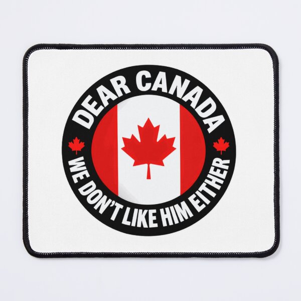 Item preview, Dear Canada We Don't Like Him Either Canadian Political Humor designed and sold by SkeletonsDanger.