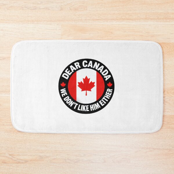 Item preview, Dear Canada We Don't Like Him Either Canadian Political Humor designed and sold by SkeletonsDanger.