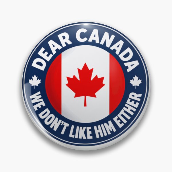 Item preview, Dear Canada We Don't Like Him Either Canadian Political Humor Solidarity designed and sold by SkeletonsDanger.