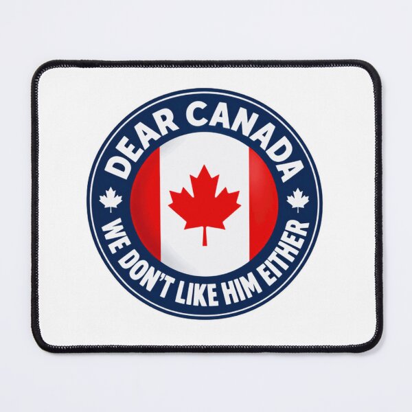 Item preview, Dear Canada We Don't Like Him Either Canadian Political Humor Solidarity designed and sold by SkeletonsDanger.