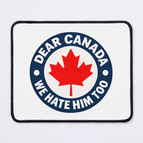 Item preview, Dear Canada We Hate Him Too Canadian Political Humor Anti Trump designed and sold by SkeletonsDanger.