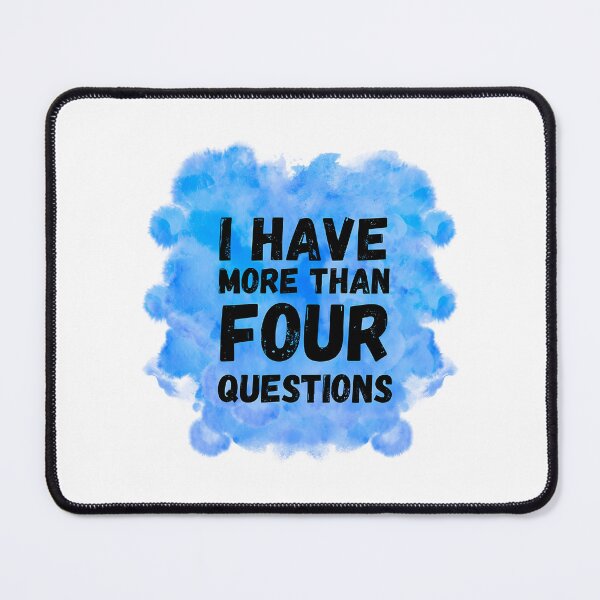 Item preview, I Have More Than Four Questions  designed and sold by briggscoronad.