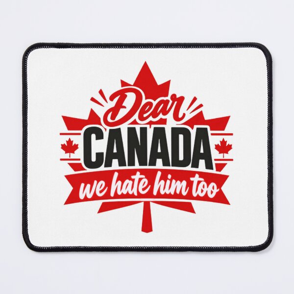 Item preview, Dear Canada We Hate Him Too Canadian Political Humor Anti Trump designed and sold by SkeletonsDanger.