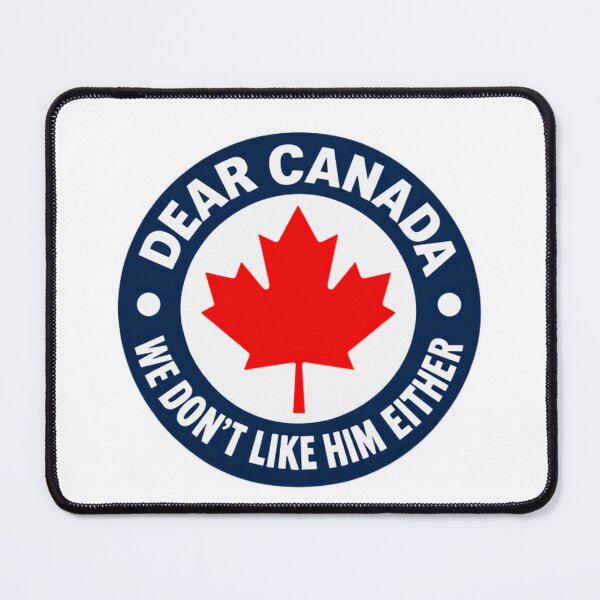 Item preview, Dear Canada We Don't Like Him Either Canadian Political Humor Patriotism designed and sold by HumansStuck12.