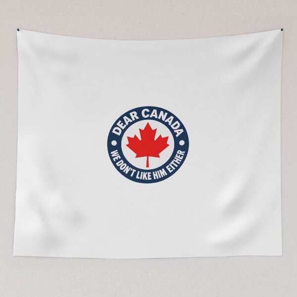 Item preview, Dear Canada We Don't Like Him Either Canadian Political Humor Patriotism designed and sold by HumansStuck12.