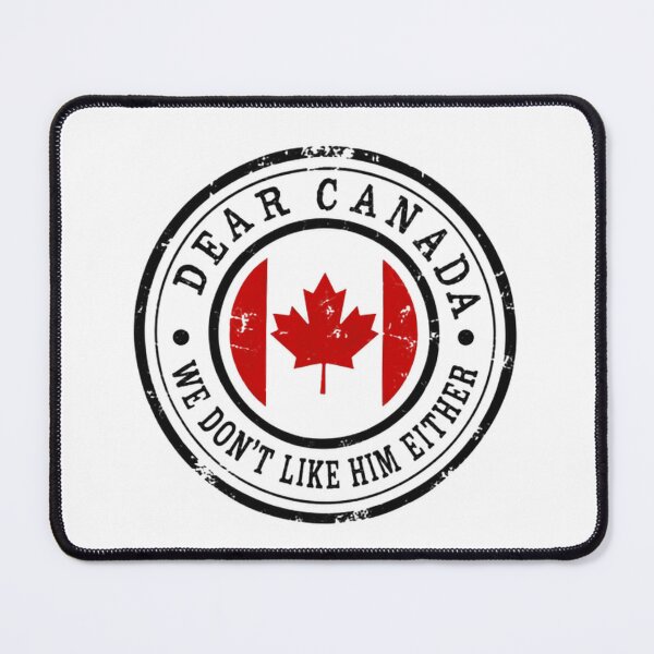 Item preview, Dear Canada We Don't Like Him Either Canadian Political Humor designed and sold by HumansStuck12.