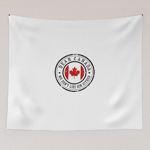 Item preview, Dear Canada We Don't Like Him Either Canadian Political Humor designed and sold by HumansStuck12.