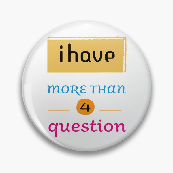 Item preview, I Have More Than Four Questions designed and sold by briggscoronad.