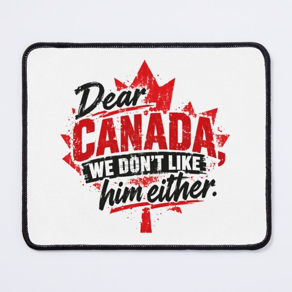 Item preview, Dear Canada, We Don't Like Him Either Canadian Political Satire designed and sold by SkeletonsDanger.