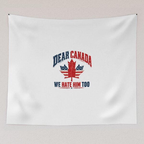 Item preview, Dear Canada We Hate Him Too American Canadian Anti-Trump Humor designed and sold by HumansStuck12.