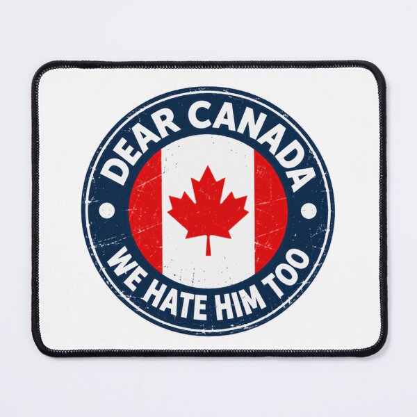 Item preview, Dear Canada We Hate Him Too Canadian Political Humor Patriotism Solidarity designed and sold by HumansStuck12.