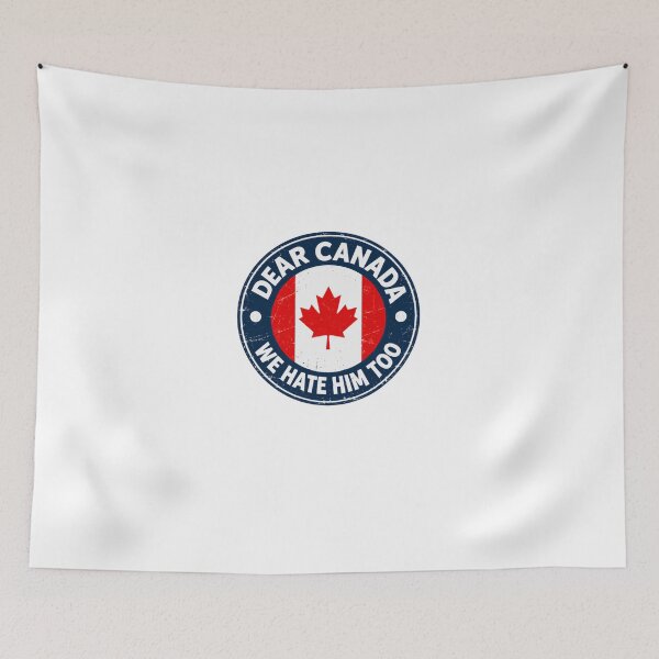 Item preview, Dear Canada We Hate Him Too Canadian Political Humor Patriotism Solidarity designed and sold by HumansStuck12.