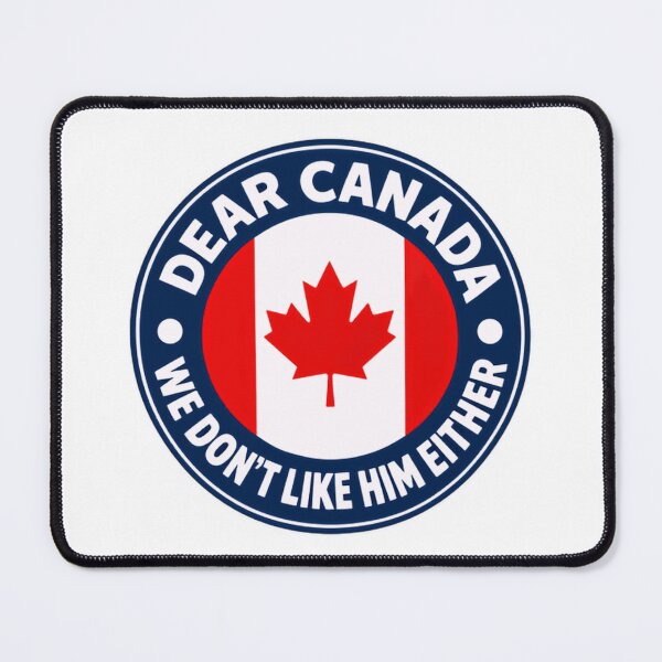 Item preview, Dear Canada We Don't Like Him Either Canadian Patriot Political Humor designed and sold by HumansStuck12.