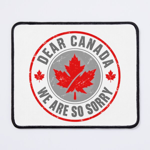 Item preview, Dear Canada We Are So Sorry Canadian Patriot Humor designed and sold by HumansStuck12.