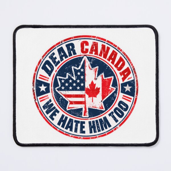 Item preview, Dear Canada We Hate Him Too United States Canada Political Solidarity designed and sold by HumansStuck12.