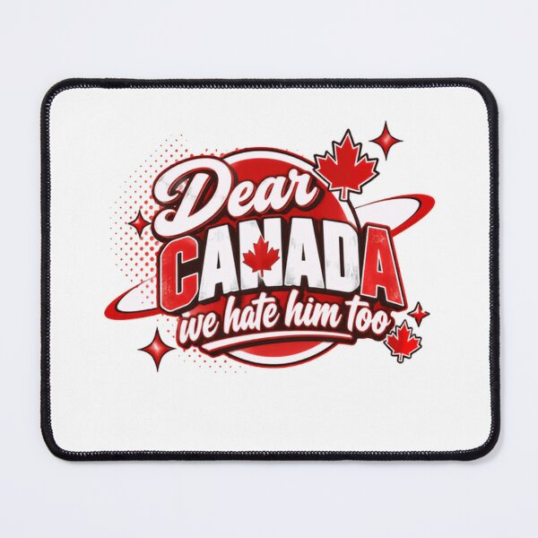 Item preview, Dear Canada We Hate Him Too Canadian Humor Patriotism designed and sold by HumansStuck12.