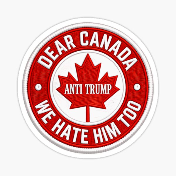Item preview, Dear Canada Anti Trump We Hate Him Too Canadian Political Activist designed and sold by HumansStuck12.