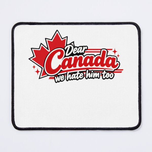 Item preview, Dear Canada We Hate Him Too Political Humor Canadian Trudeau Protest designed and sold by HumansStuck12.